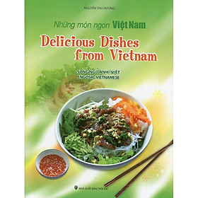 Những Món Ngon Việt Nam (Song Ngữ Anh - Việt) - Delicious Dishes From Vietnam (English - Vietnamese)