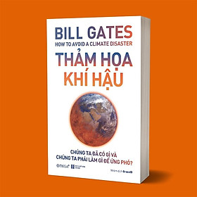 Sách Thảm Họa Khí Hậu - Chúng Ta Đã Có Gì và Chúng Ta Phải Làm Gì Để Ứng Phó (Bill Gates) - Alphabooks - BẢN QUYỀN