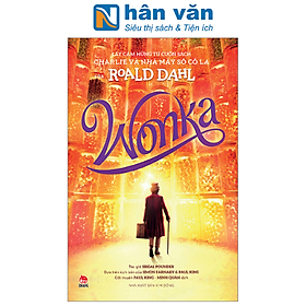 WONKA - Lấy Cảm Hứng Từ Cuốn Sách Charlie Và Nhà Máy Sô Cô La Của Roald Dahl