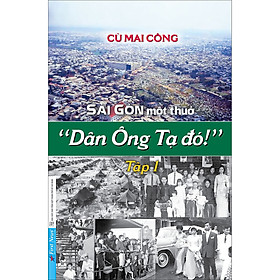 Sài Gòn một thuở - Dân Ông Tạ đó! Tập 1