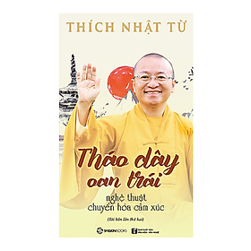 Hình ảnh SÁCH: Tháo dây oan trái - Nghệ thuật chuyển hóa cảm xúc - Tác giả: Thích Nhật Từ