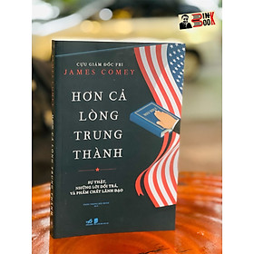 Hơn cả lòng trung thành - james comey - nhã nam