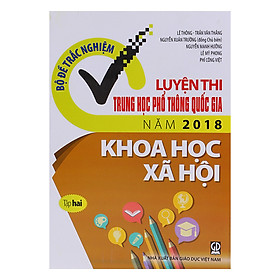 Download sách Bộ Đề Trắc Nghiệm - Luyện Thi Trung Học Phổ Thông Quốc Gia Năm 2018 - Môn Khoa Học Xã Hội (Tập 2)