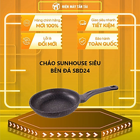 CHẢO SUNHOUSE SIÊU BÊN ĐÁ 24CM SBD24 - Hàng chính hãng