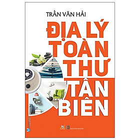 Địa Lý Toàn Thư Tân Biên (Tái Bản) - Vanlangbooks