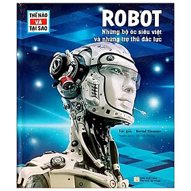 Thế Nào Và Tại Sao - Robot - Những Bộ Óc Siêu Việt Và Những Trợ Thủ Đắc Lực