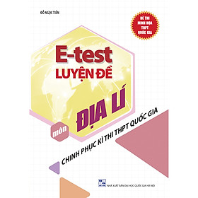 E - Test Luyện Đề Chinh Phục Kì Thi THPT Quốc Gia Môn Địa Lí