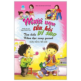 Mười Vạn Câu Hỏi Vì Sao - Câu Hỏi Và Trả Lời - Tìm Hiểu Kiến Thức Khoa Học Xung Quanh (Tập 8)