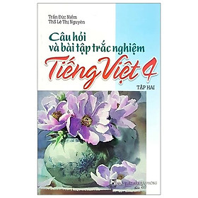 Sách Câu Hỏi Và Bài Tập Trắc Nghiệm Tiếng Việt Lớp 4 Tập 2