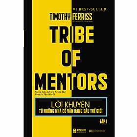 Hình ảnh sách Lời Khuyên Từ Những Nhà Cố Vấn Hàng Đầu Thế Giới – Tribe Of Mentors (Tập 1)