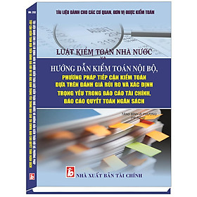 Tài liệu dành cho các cơ quan, đơn vị được kiểm toánluật kiểm toán nhà nước và HƯỚNG DẪN KIỂM TOÁN NỘI BỘ, PHƯƠNG PHÁP TIẾP CẬN KIỂM TOÁN DỰA TRÊN ĐÁNH GIÁ RỦI RO VÀ XÁC ĐỊNH TRỌNG YẾU TRONG BÁO CÁO TÀI CHÍNH, BÁO CÁO QUYẾT TOÁN NGÂN SÁCH