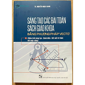 Hình ảnh Sách Sáng tạo các bài Toán sách giáo khoa bằng phương pháp vectơ