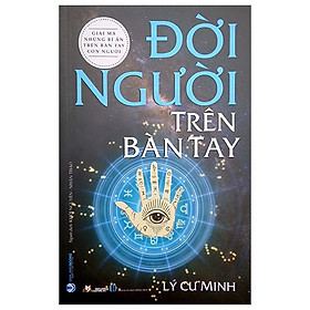 Giải mã những bí ẩn trên bàn tay con người - đời người trên bàn tay