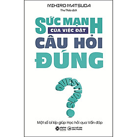 Trạm Đọc | Sức Mạnh Của Việc Đặt Câu Hỏi Đúng