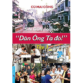 Sài Gòn Một Thuở - Dân Ông Tạ Đó - Tập 3