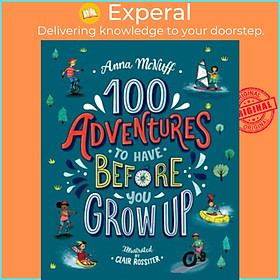 Sách - 100 Adventures to Have Before You Grow Up by Anna McNuff Clair Rossiter (UK edition, paperback)