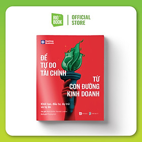 Để tự do tài chính từ con đường Kinh doanh - Khởi tạo, đầu tư, dự trữ và tự do