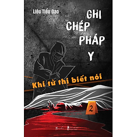 GHI CHÉP PHÁP Y 2 – KHI TỬ THI BIẾT NÓI – Liêu Tiểu Đao - Linh Tử dịch - BeBooks - AZ Việt Nam 
