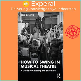 Sách - How to Swing in Musical Theatre - A Guide to Covering the Ensemble by Jaye J. Elster (UK edition, paperback)