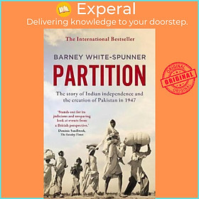 Sách - Partition : The story of Indian independence and the creation of  by Barney White-Spunner (UK edition, paperback)