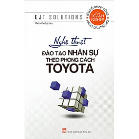 Nghệ Thuật Đào Tạo Nhân Sự Theo Phong Cách Toyota (Tái bản năm 2022)