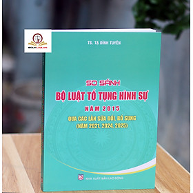 So sánh Bộ luật Tố tụng hình sự năm 2015 qua các lần sửa đổi, bổ sung (năm 2021, 2024, 2025)