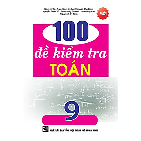 [Download Sách] 100 ĐỀ KIỂM TRA TOÁN 9 - NGUYỄN ĐỨC TẤN