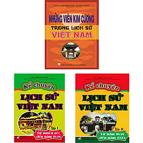 Hình ảnh Combo Kể Chuyện Lịch Sử Việt Nam + Những Viên Kim Cương Trong Lịch Sử Việt Nam (Bộ 3 Cuốn) 