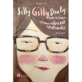 Silly Gilly Daily - Nhật Ký Gilly Cô Nàng Hâm Đơ, Ngơ Nhây (PNu)