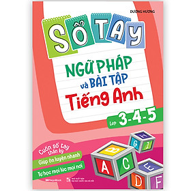 Sổ tay ngữ pháp và bài tập tiếng Anh lớp 3,4,5