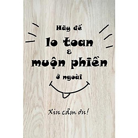 Tranh gỗ trang trí độc đáo "Hãy để lo toan & muộn phiền ở ngoài
