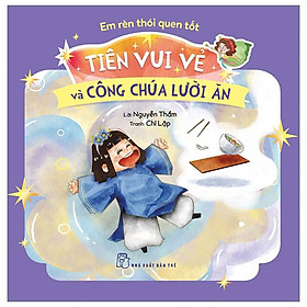 Em Rèn Thói Quen Tốt - Tiên Vui Vẻ Và Công Chúa Lười Ăn
