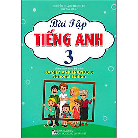 Bài Tập Tiếng Anh 3 (Biên Soạn Theo Bộ Sách Family And Friends 3 National Edition)