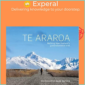 Sách - Te Araroa : Walking New Zealand's 3,000-Kilometre Trail by Mark Watson (hardcover)