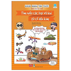 Sách Bách Khoa Tri Thức Dành Cho Học Sinh - Tìm Hiểu Các Loại Vũ Khí Từ Cổ Đến Kim