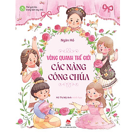 Thế Giới Lớn Trong Bàn Tay Nhỏ - Vòng Quanh Thế Giới Các Nàng Công Chúa