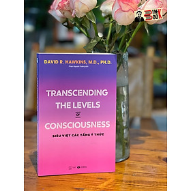 TRANSCENDING THE LEVELS OF CONSCIOUSNESS – SIÊU VIỆT CÁC TẦNG Ý THỨC- David R. Hawkins, M.D., Ph.D-  Phạm Nguyên Trường dịch -Thái Hà – NXB Thế giới