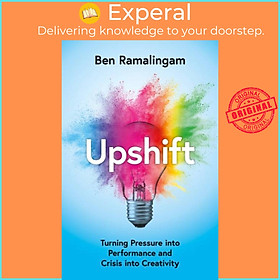 Sách - Upshift - Turning Pressure into Performance and Cr into Creativity by Ben Ramalingam (UK edition, hardcover)