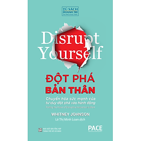 ĐỘT PHÁ BẢN THÂN (Disrupt Yourself) - Lê Thị Minh Loan dịch - bìa mềm
