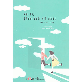 Vợ Ơi Theo Anh Về Nhà (Tái Bản)
