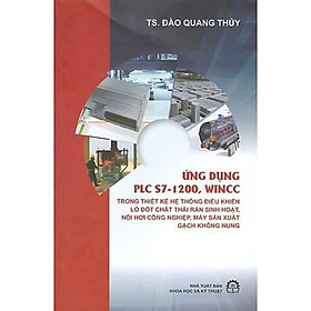 [Download Sách] Ứng Dụng PLC S7 - 1200, WinCC Trong Thiết Kế Hệ Thống Điều Khiển Lò Đốt Chất Thải Rắn Sinh Hoạt, Nồi Hơi Công Nghiệp, Máy Sản Xuất Gạch Không Nung