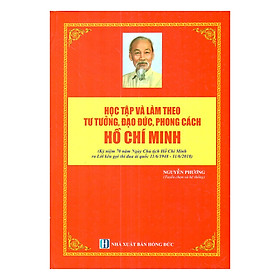 Học Tập Và Làm Theo Tư Tưởng, Đạo Đức, Phong Cách Hồ Chí Minh (Kỷ Niệm 70 Năm Ngày Chủ Tịch Hồ Chí Minh Ra Lời Kêu Gọi Thi Đua Ái Quốc 11/6/1948 - 11/6/2018)