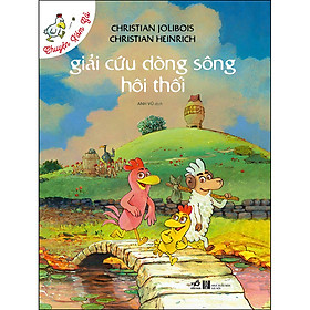 Hình ảnh sách Chuyện Xóm Gà – Giải Cứu Dòng Sông Hôi Thối