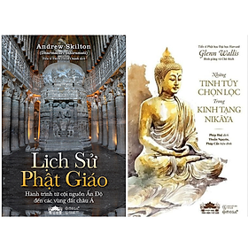 Lịch Sử Phật Giáo + Những Tinh Túy Chọn Lọc Trong Kinh Tạng Nikāya