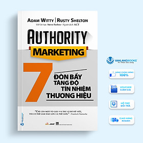 7 Đòn Bẩy Tăng Độ Tín Nhiệm Thương Hiệu - Authority Marketing - Vanlangbooks