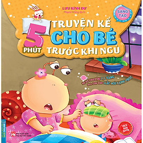 5 Phút Truyện Kể Cho Bé Rước Khi Ngủ - Sáng Tạo