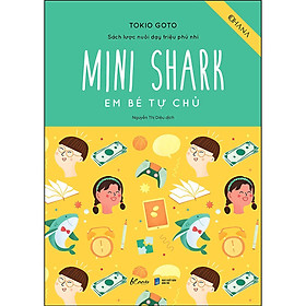 Mini Shark - Em Bé Tự Chủ (Sách Lược Nuôi Dạy Triệu Phú Nhí) - Bản Quyền