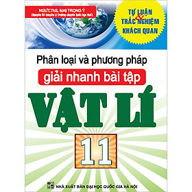 [Download Sách] Phân Loại Và Phương Pháp Giải Nhanh Bài Tập Lí 11 (Tái Bản)