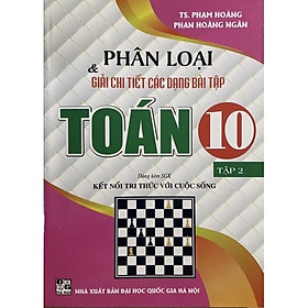 Sách - Phân Loại & Giải Chi Tiết Các Dạng Bài Tập Toán 10 Tập 2 ( Dùng Kèm SGK Kết Nối Tri Thức Với Cuộc Sống )