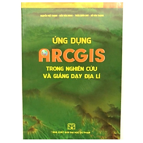 Sách - Ứng dụng Arcgis trong nghiên cứu và giảng dạy Địa lí